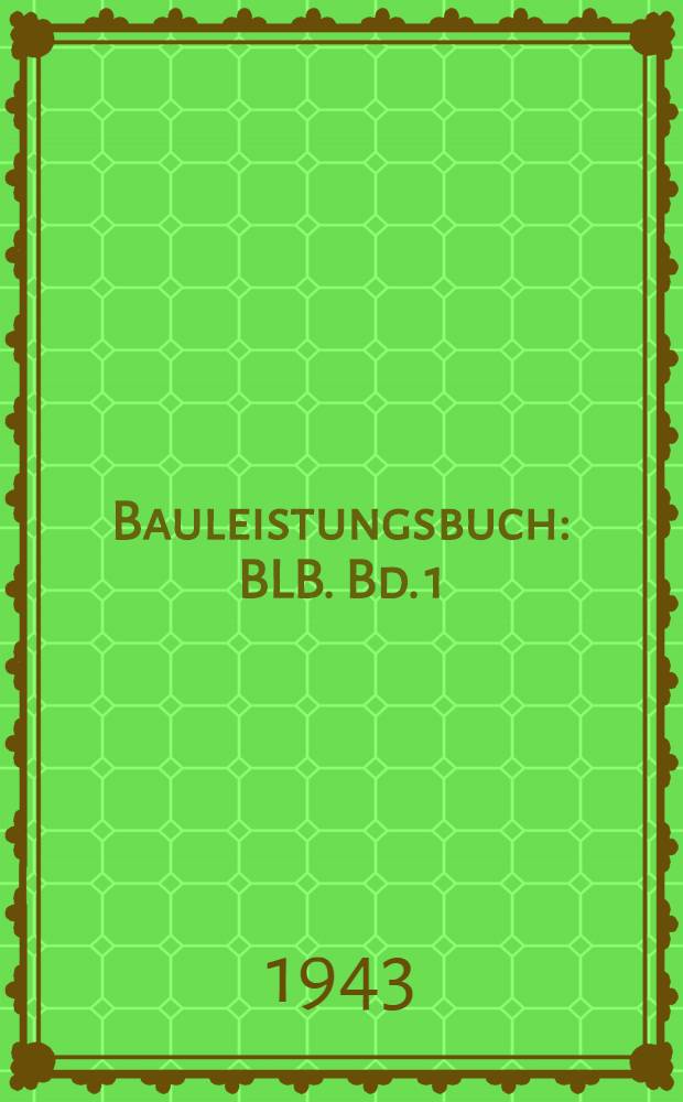Bauleistungsbuch : BLB. Bd. 1 : Rohbauarbeiten