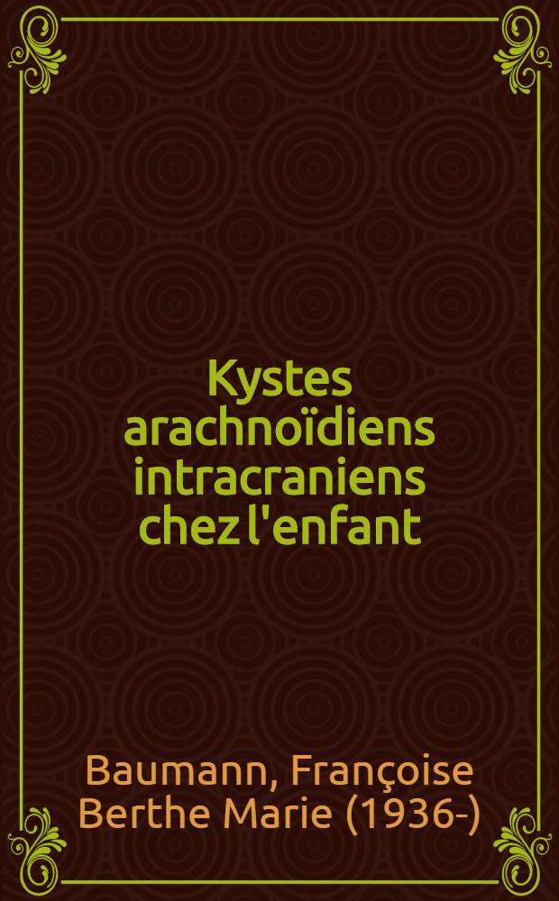 Kystes arachno&iuml;diens intracraniens chez l'enfant : Th&egrave;se