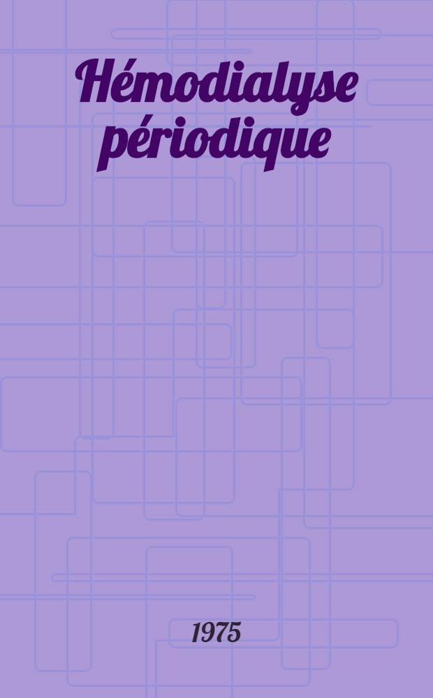 H&eacute;modialyse p&eacute;riodique : Application des th&eacute;ories et techniques nouvelles au raccourcissement des s&eacute;ances de dialyse : Th&egrave;se ..