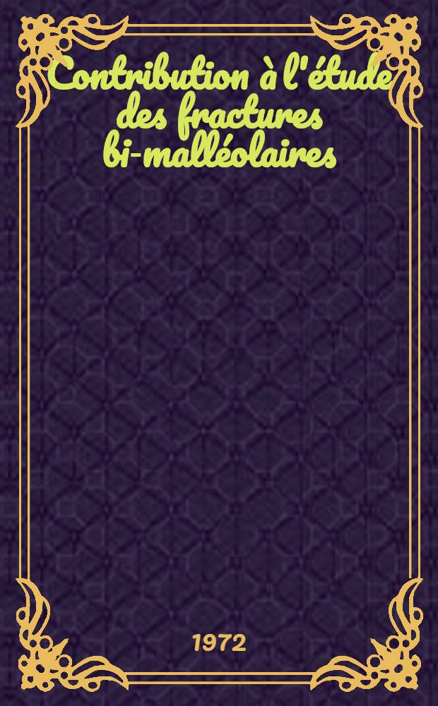 Contribution &agrave; l'&eacute;tude des fractures bi-mall&eacute;olaires : Th&egrave;se ..