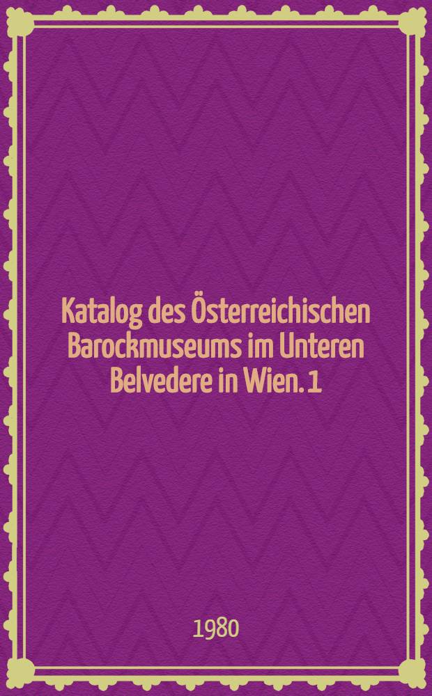 Katalog des Österreichischen Barockmuseums im Unteren Belvedere in Wien. 1