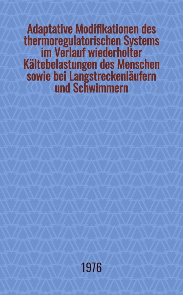 Adaptative Modifikationen des thermoregulatorischen Systems im Verlauf wiederholter Kältebelastungen des Menschen sowie bei Langstreckenläufern und Schwimmern : Inaug.-Diss. ... der Med. Fak. der ... Univ. Giessen