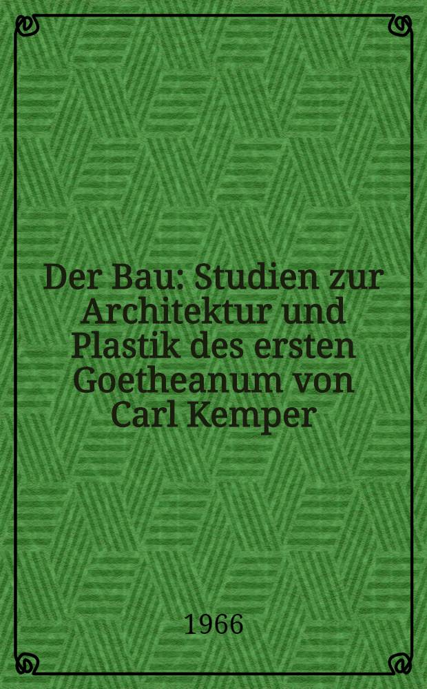 Der Bau : Studien zur Architektur und Plastik des ersten Goetheanum von Carl Kemper