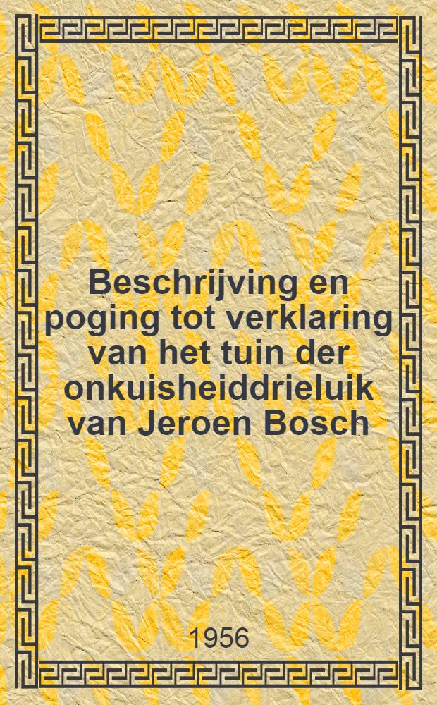 Beschrijving en poging tot verklaring van het tuin der onkuisheiddrieluik van Jeroen Bosch : Gevolgd door kritiek op fraenger