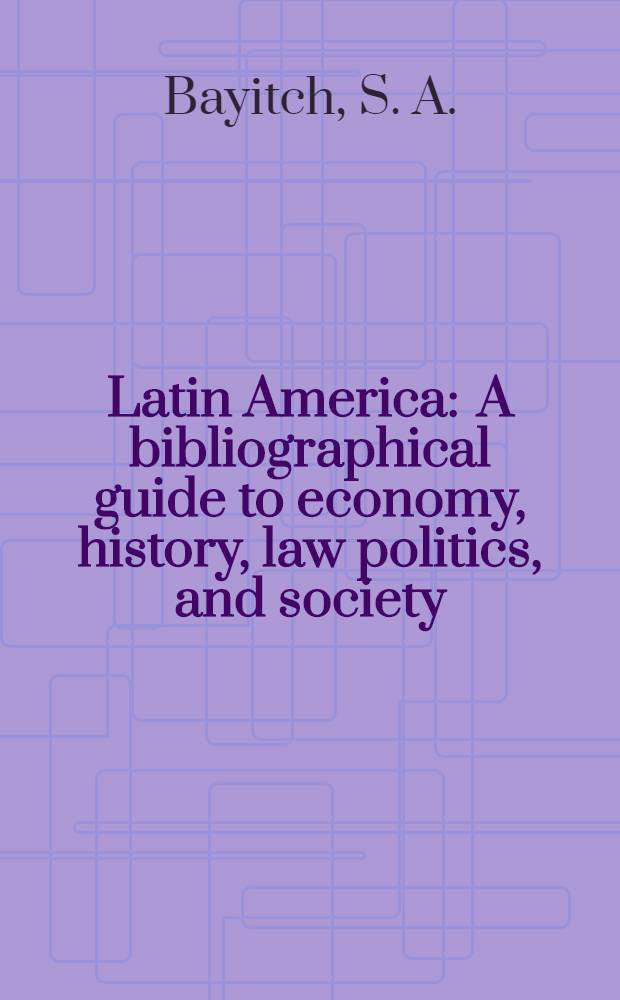 Latin America : A bibliographical guide to economy, history, law politics, and society