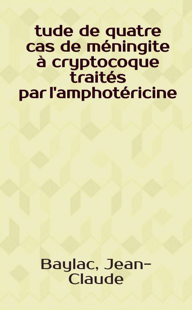 Étude de quatre cas de méningite à cryptocoque traités par l'amphotéricine