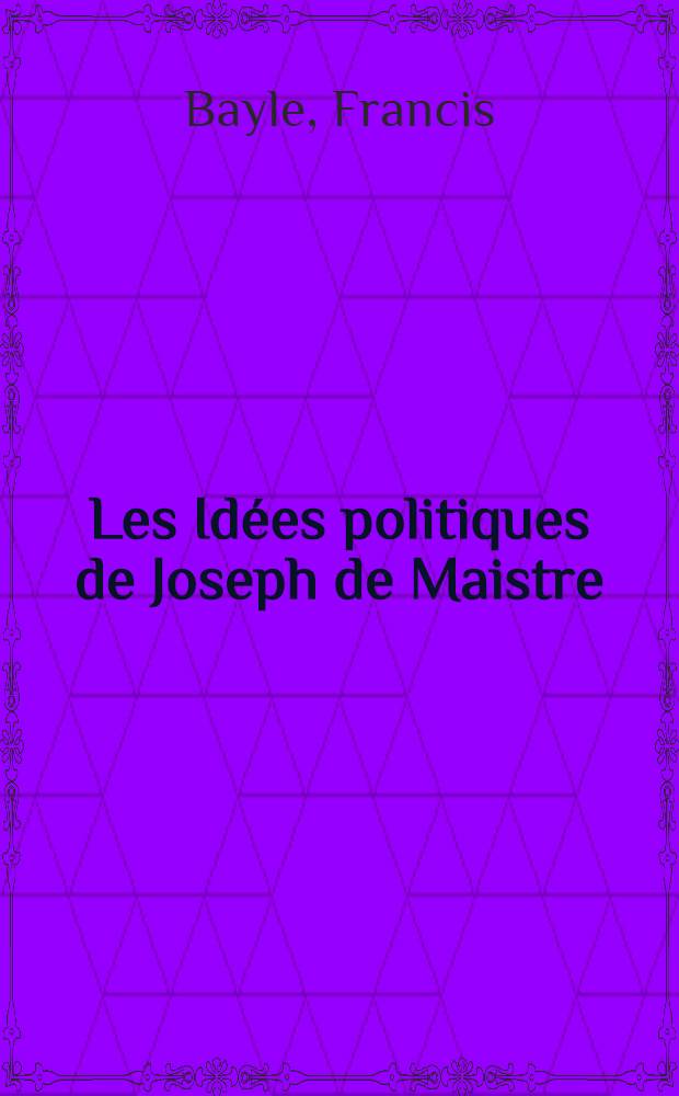 Les Id&eacute;es politiques de Joseph de Maistre