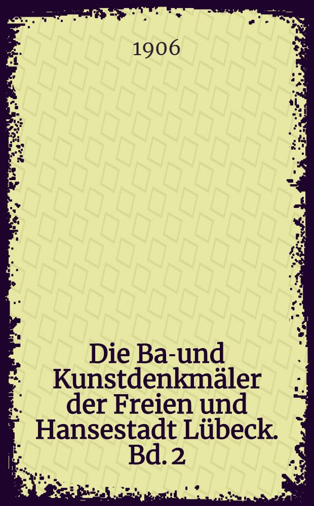 Die Bau- und Kunstdenkm&auml;ler der Freien und Hansestadt L&uuml;beck. Bd. 2 : Petrikirche ; Marienkirche ; Heil.-Geist-Hospital