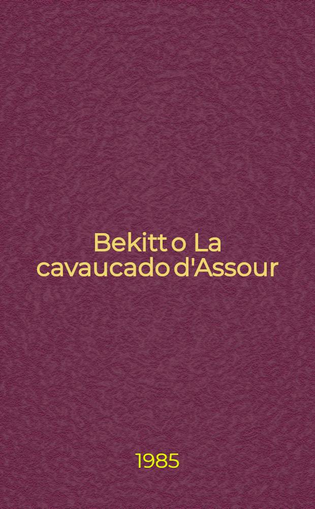 Bekitt o La cavaucado d'Assour = Bekitt ou La chevauchee assyrienne : Pèço en 4 ate
