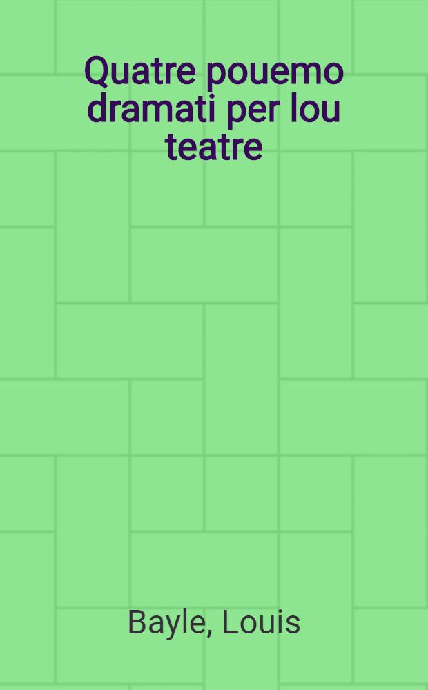 Quatre pouemo dramati per lou teatre = Quatre poèmes dramatiques pour la scène