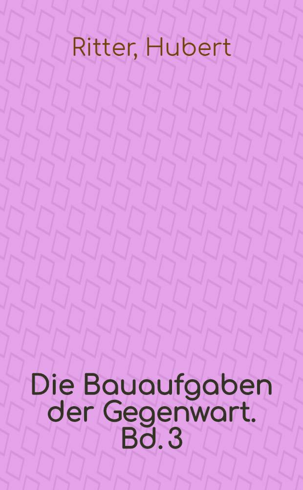 Die Bauaufgaben der Gegenwart. Bd. 3 : Der krankenhausbau der Gegenwart im in- und Ausland