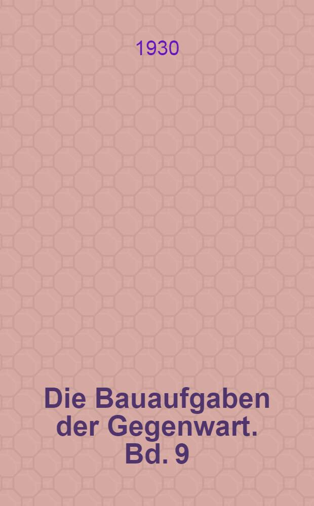 Die Bauaufgaben der Gegenwart. Bd. 9 : Die neue Wohnung und ihre Möbel