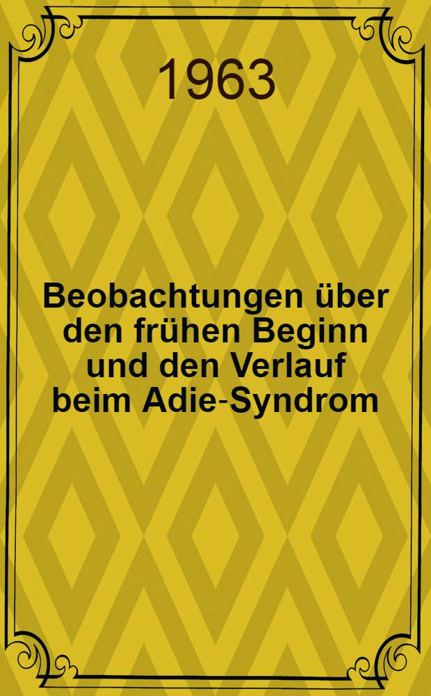 Beobachtungen über den frühen Beginn und den Verlauf beim Adie-Syndrom : Inaug.-Diss. ... der Univ. des Saarlandes