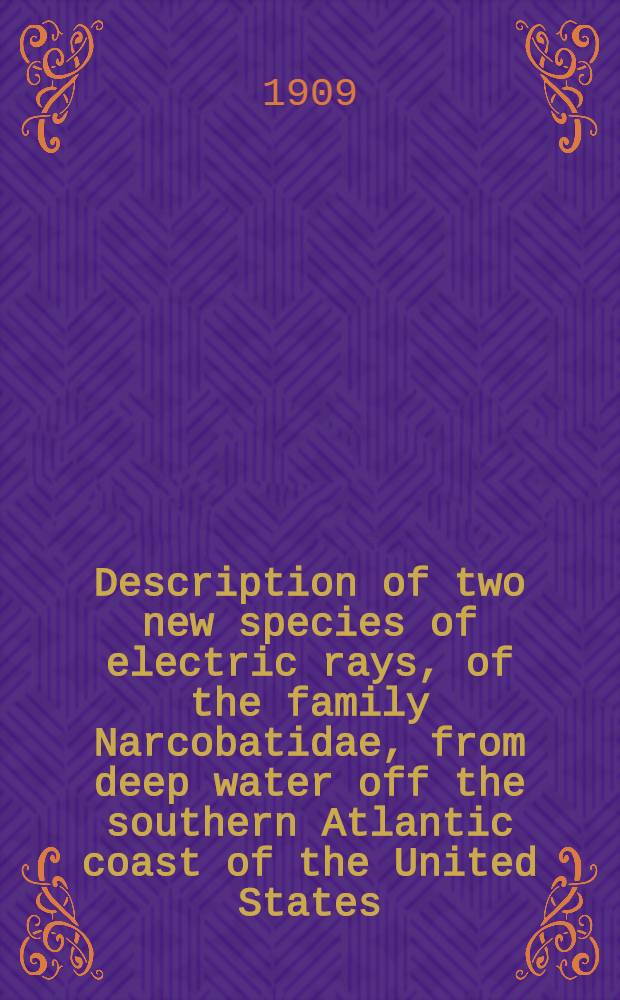 [Description of two new species of electric rays, of the family Narcobatidae, from deep water off the southern Atlantic coast of the United States