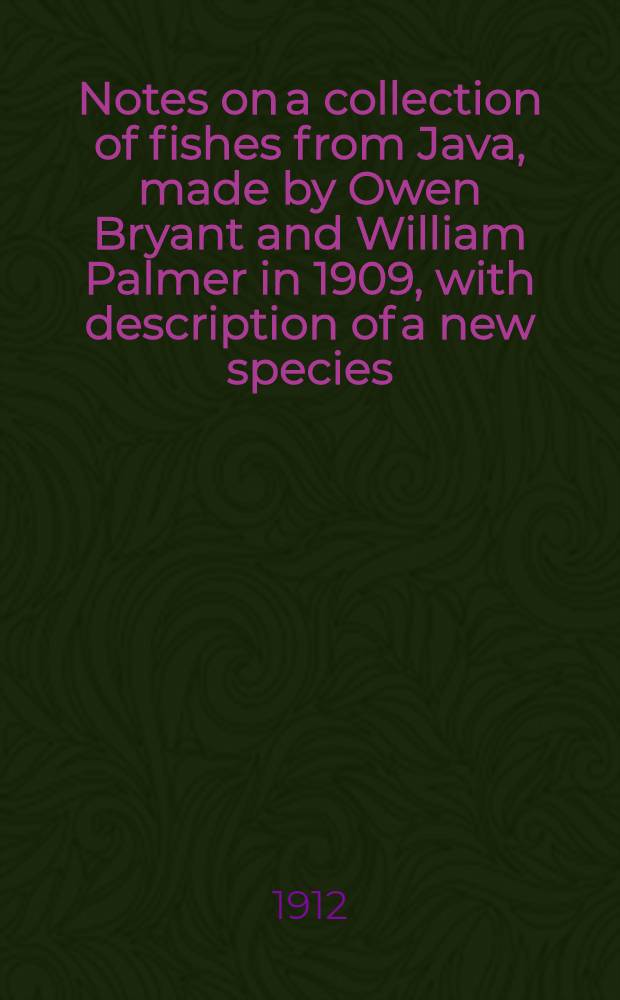 [Notes on a collection of fishes from Java, made by Owen Bryant and William Palmer in 1909, with description of a new species