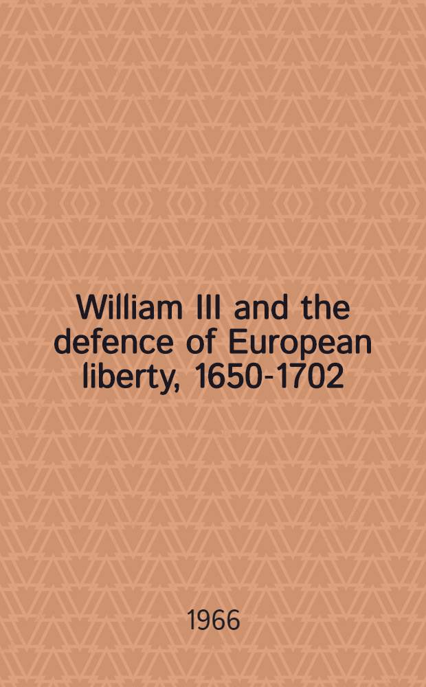 William III and the defence of European liberty, 1650-1702