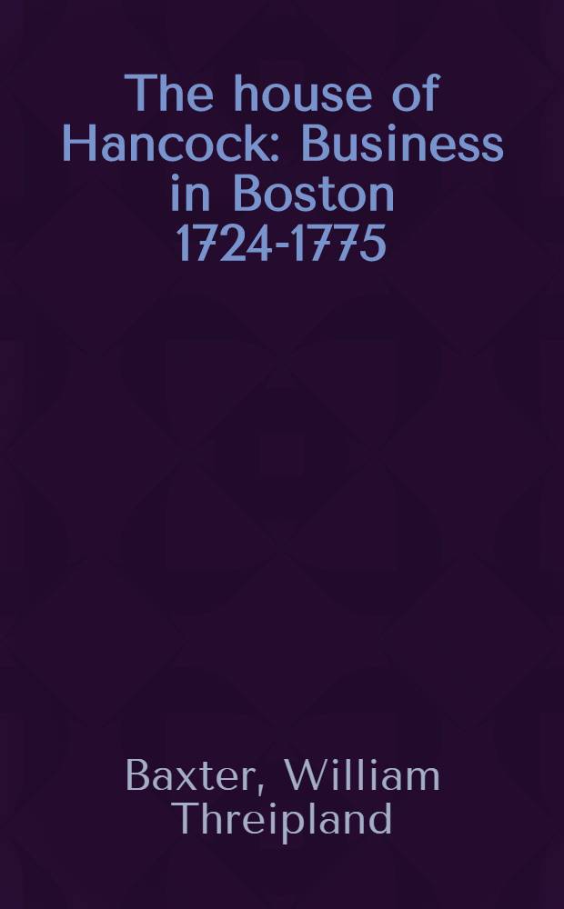 The house of Hancock : Business in Boston 1724-1775