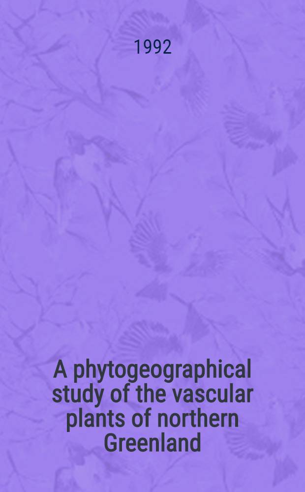 A phytogeographical study of the vascular plants of northern Greenland : North of 74° northern latitude