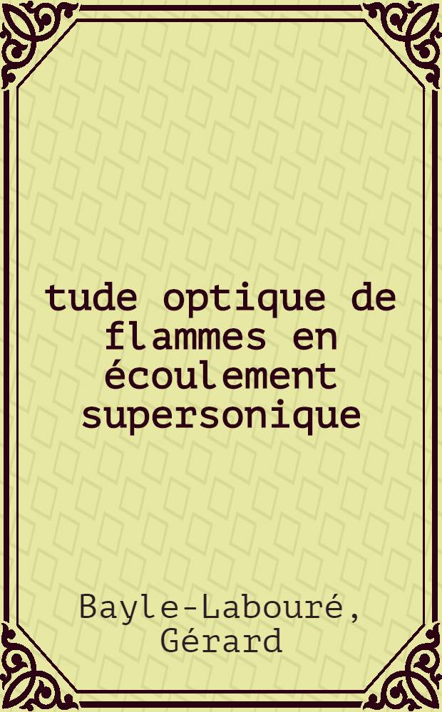 Étude optique de flammes en écoulement supersonique : Thèse prés. à l'Univ. Paris VI