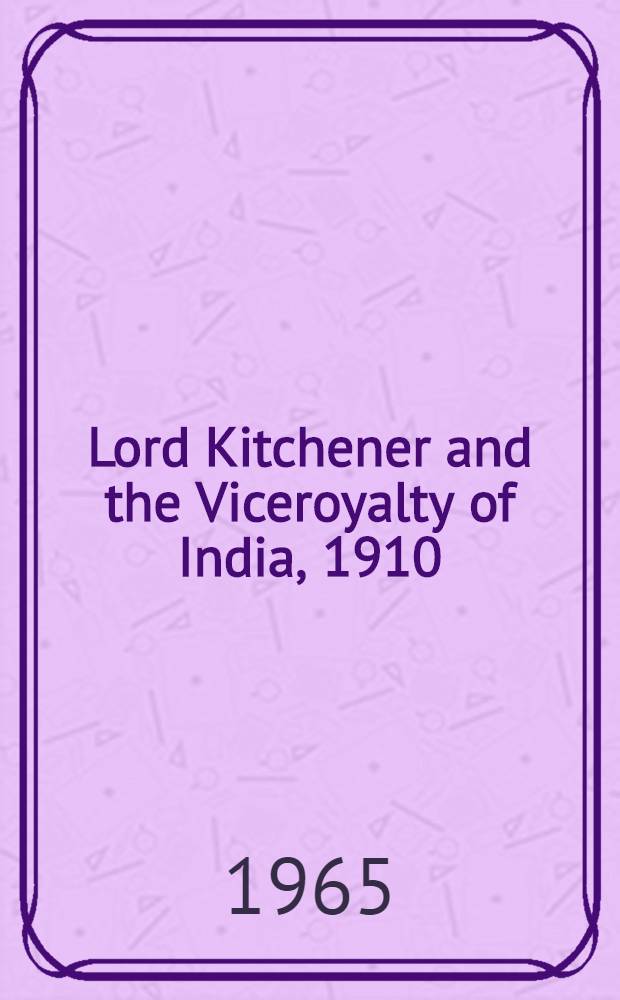 Lord Kitchener and the Viceroyalty of India, 1910