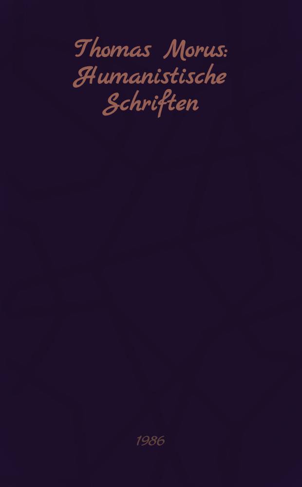 Thomas Morus : Humanistische Schriften