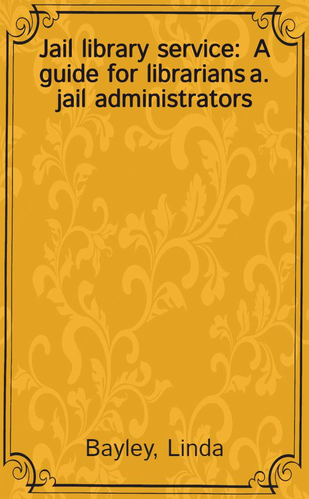 Jail library service : A guide for librarians a. jail administrators : Prep. for the Assoc. of specialized a. coop. libr. agencies, a div. of the Amer. libr. assoc