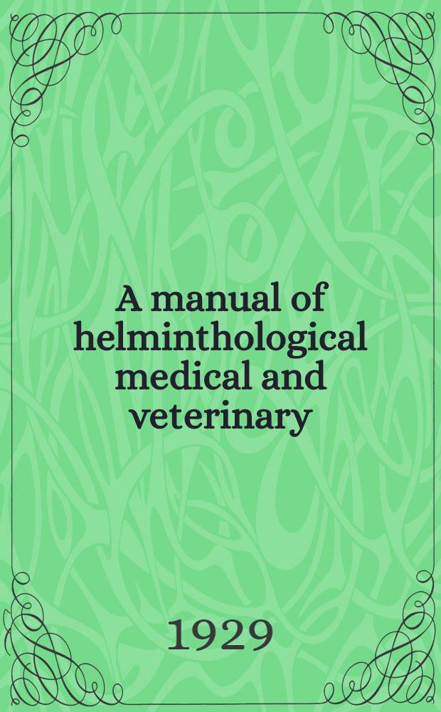 A manual of helminthological medical and veterinary