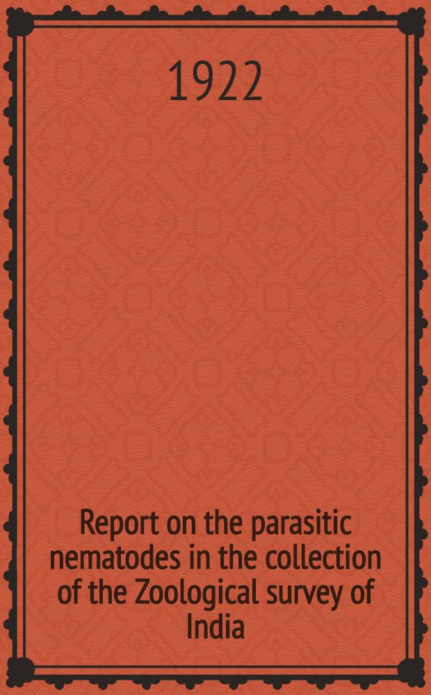 Report on the parasitic nematodes in the collection of the Zoological survey of India