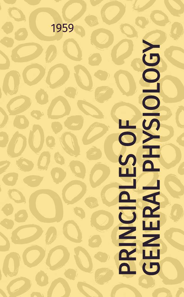 Principles of general physiology : In 2 vol. Vol. 1 : The physico-chemical back-ground