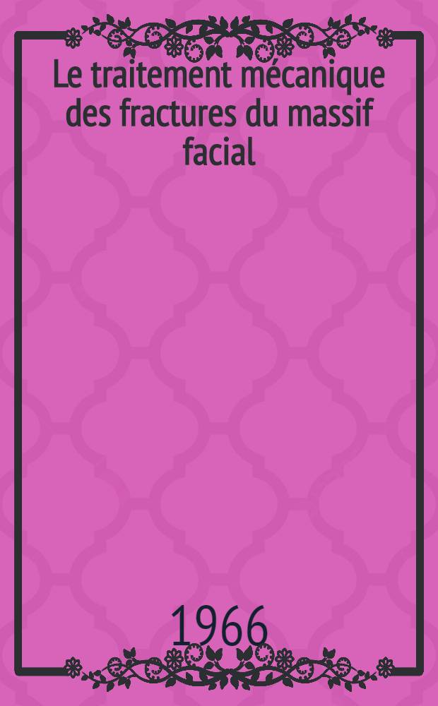 Le traitement mécanique des fractures du massif facial : fixateur externe à faisceaux de broches divergentes et à action traumatisante minima : Thèse