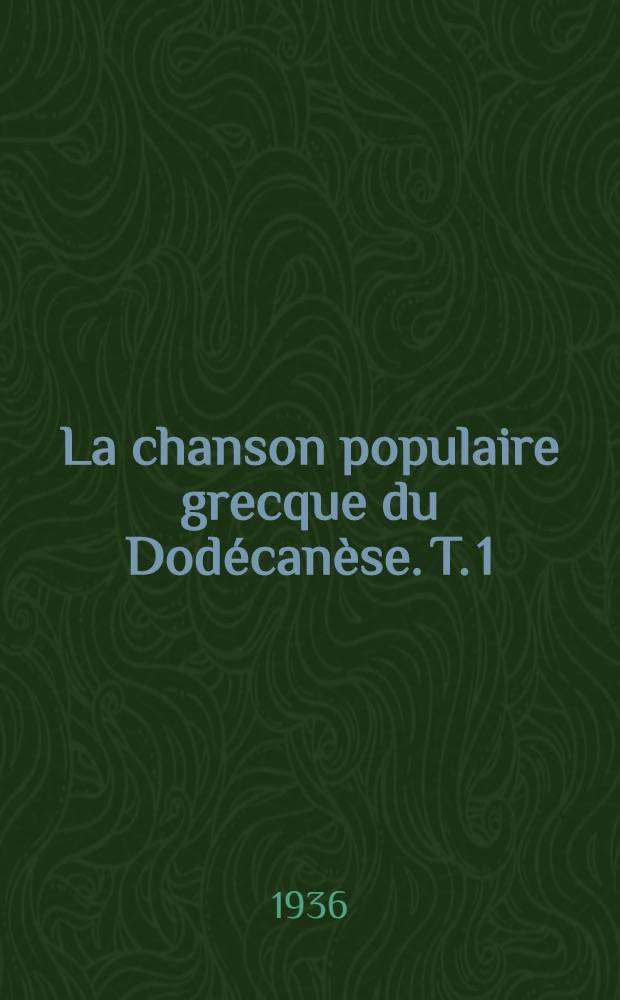 La chanson populaire grecque du Dodécanèse. T. 1 : Les textes
