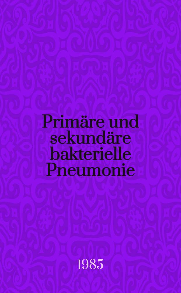 Primäre und sekundäre bakterielle Pneumonie : Verlauf u. Entwicklung, 1965-1980 : Inaug.-Diss
