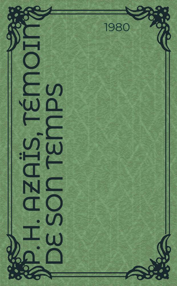P. H. Azaïs, témoin de son temps : D'après son j. inéd. (1811-1844) Thèse. T. 1