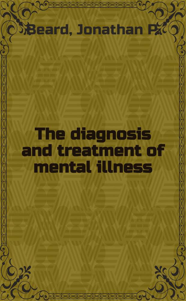 The diagnosis and treatment of mental illness : An introduction
