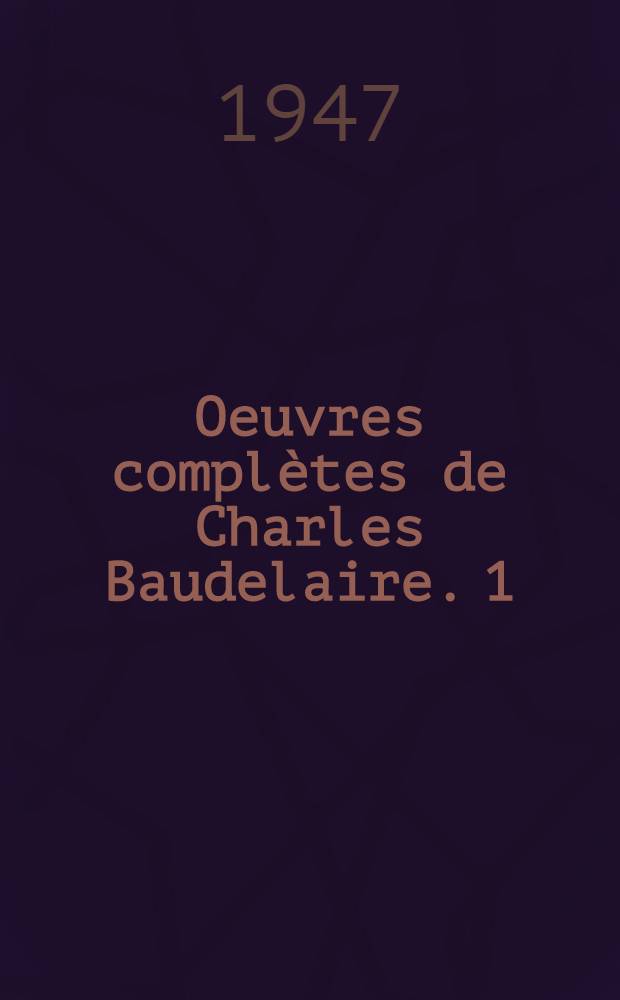 Oeuvres complètes de Charles Baudelaire. [1] : Correspondance générale