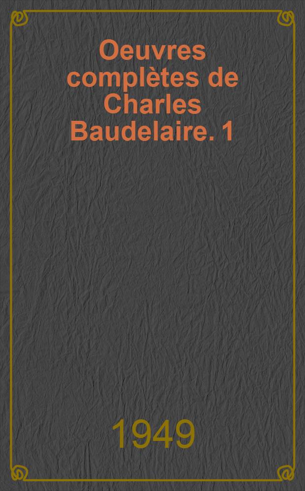 Oeuvres compl&egrave;tes de Charles Baudelaire. [1] : Correspondance g&eacute;n&eacute;rale