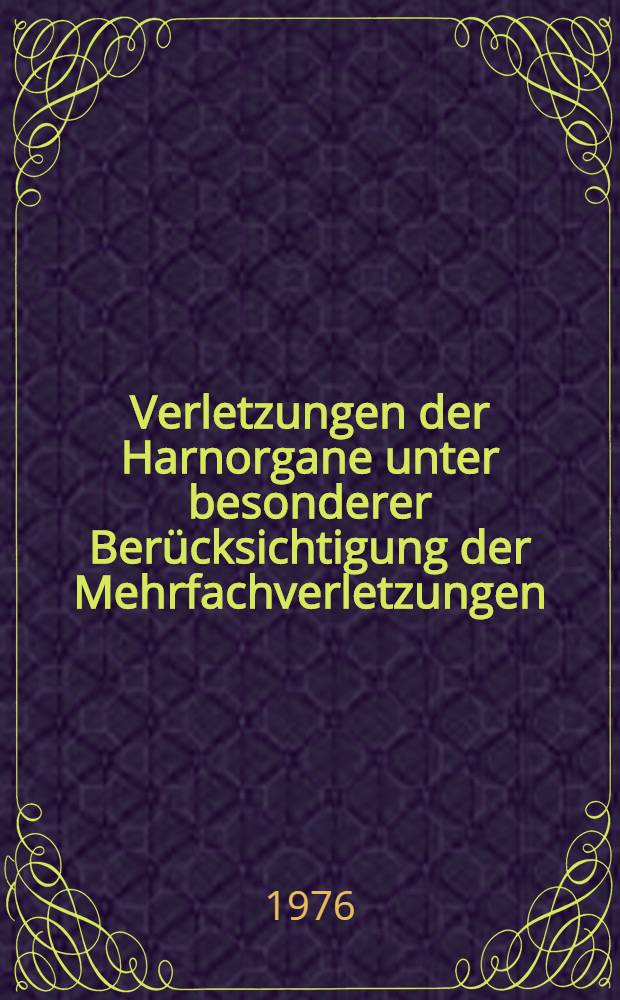 Verletzungen der Harnorgane unter besonderer Berücksichtigung der Mehrfachverletzungen : Inaug.-Diss. ... der ... Med. Fak. der ... Univ. zu Bonn