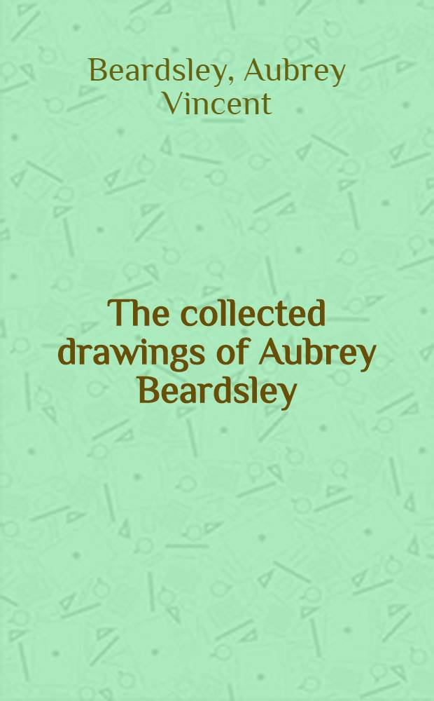 The collected drawings of Aubrey Beardsley : An album