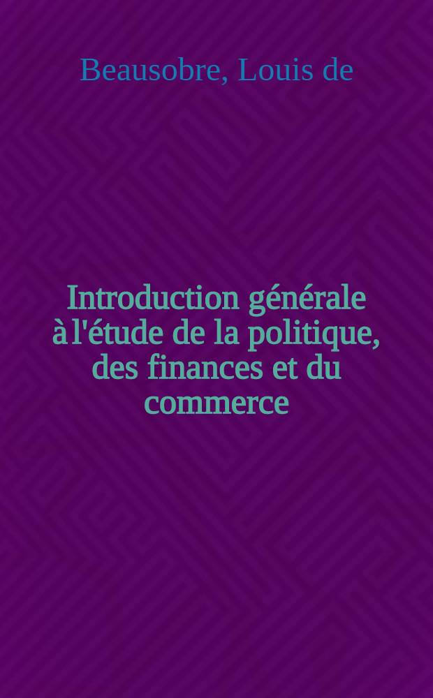 Introduction générale à l'étude de la politique, des finances et du commerce