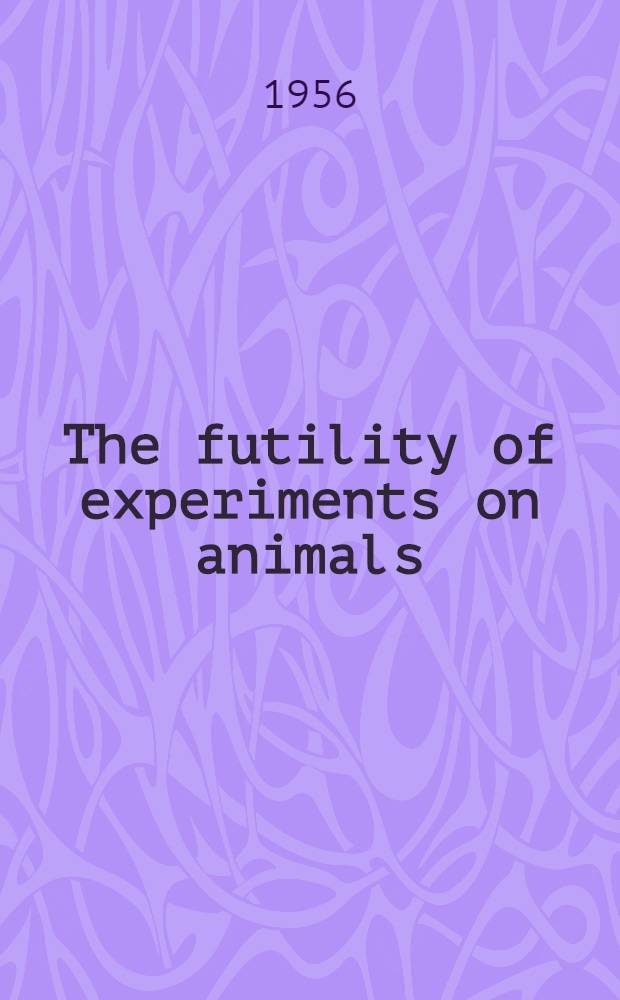 The futility of experiments on animals