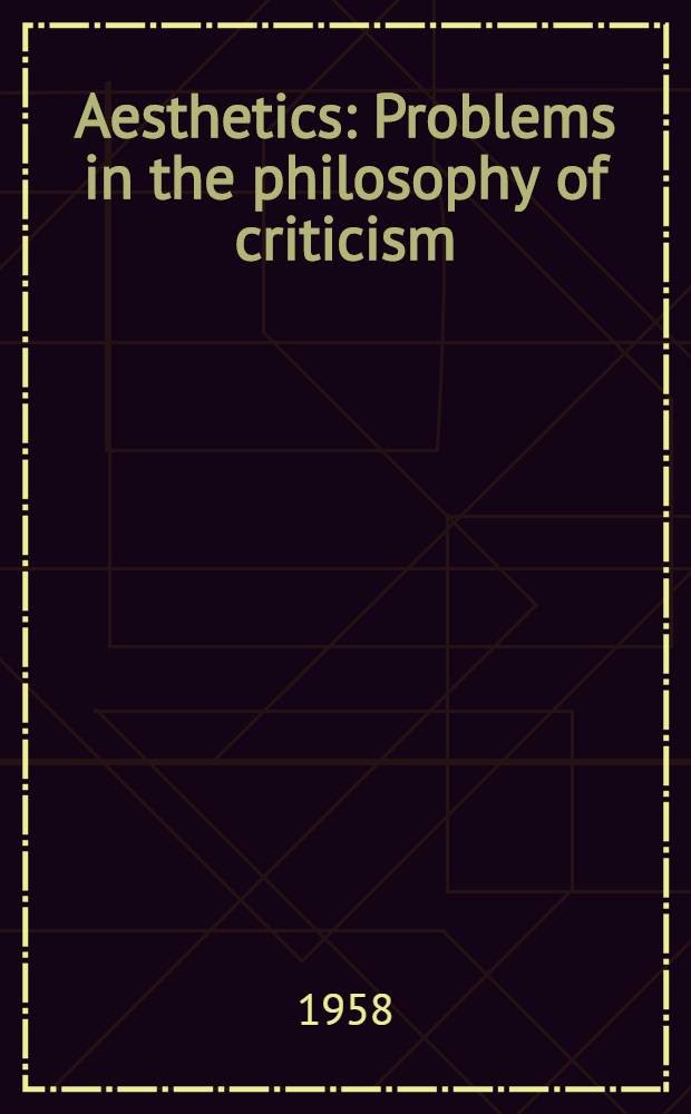 Aesthetics : Problems in the philosophy of criticism