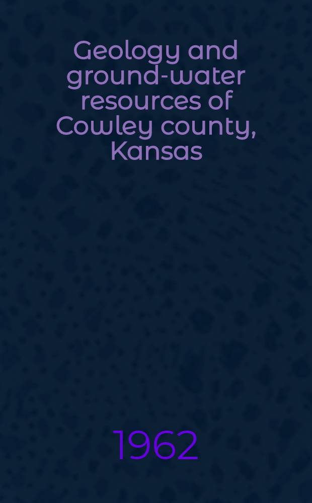 Geology and ground-water resources of Cowley county, Kansas