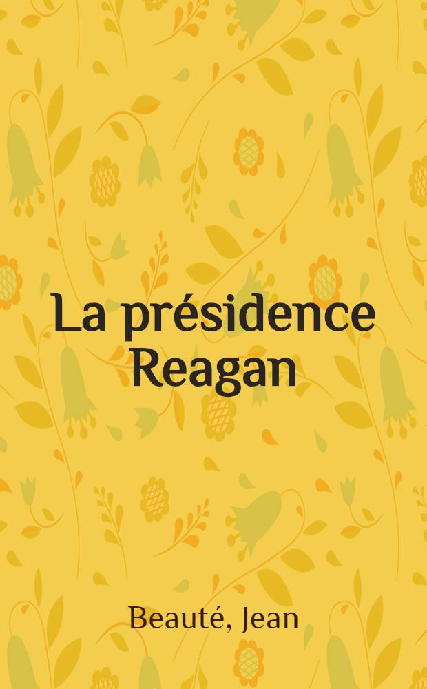 La pr&eacute;sidence Reagan : Premier mandat 1981-1985