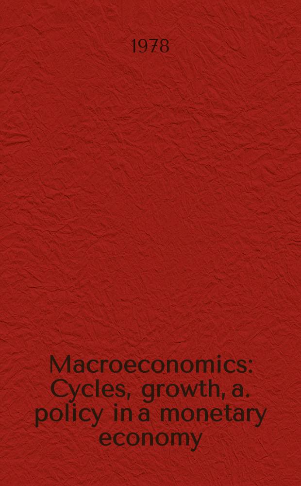 Macroeconomics : Cycles, growth, a. policy in a monetary economy