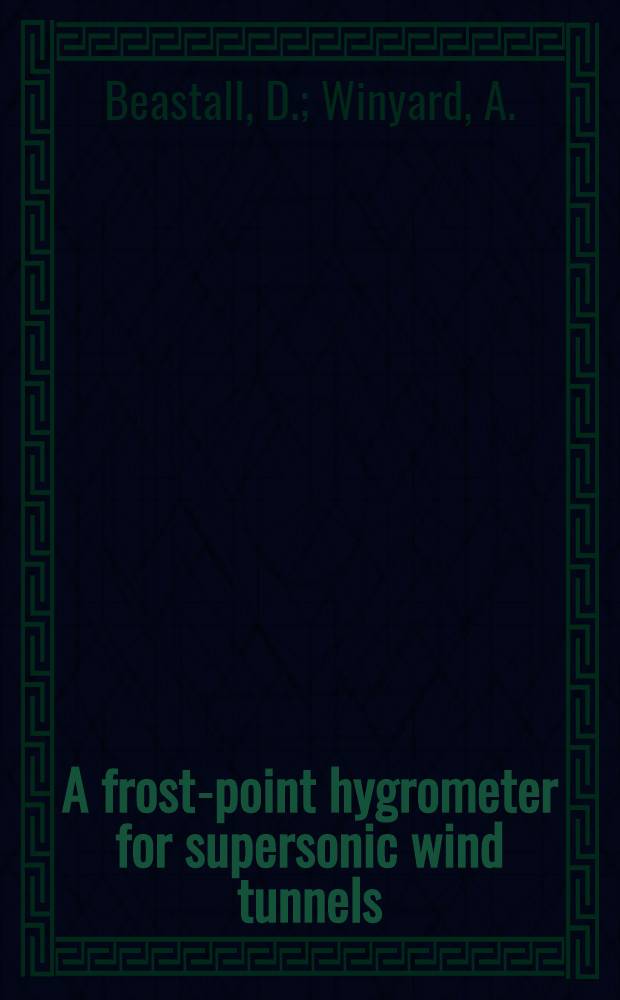 A frost-point hygrometer for supersonic wind tunnels : (With addendum)