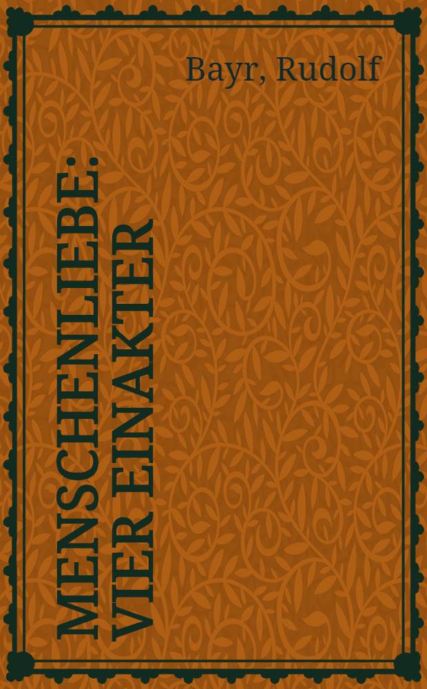 Menschenliebe : Vier Einakter