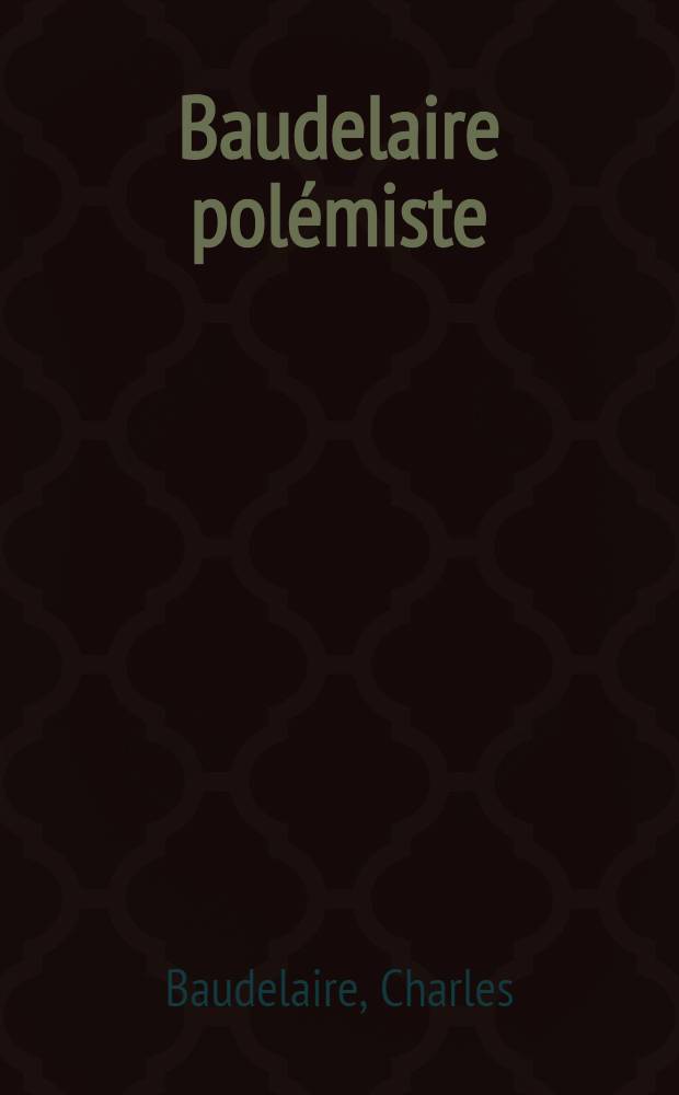 Baudelaire polémiste : Extraits des œuvres