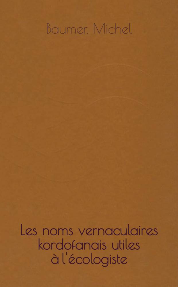Les noms vernaculaires kordofanais utiles à l'écologiste : Thèse complémentaire