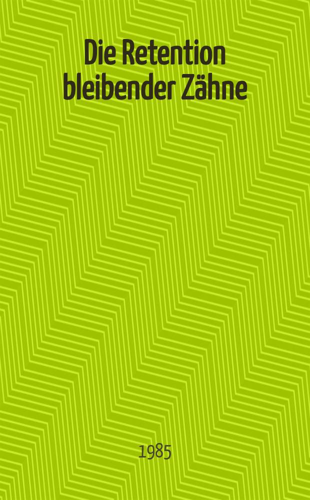 Die Retention bleibender Zähne : Unters. zu Häufigkeit u. Vorkommen anhand von Röntgen-Panorama-Aufnahmen in der Kieferorthopädie : Inaug.-Diss