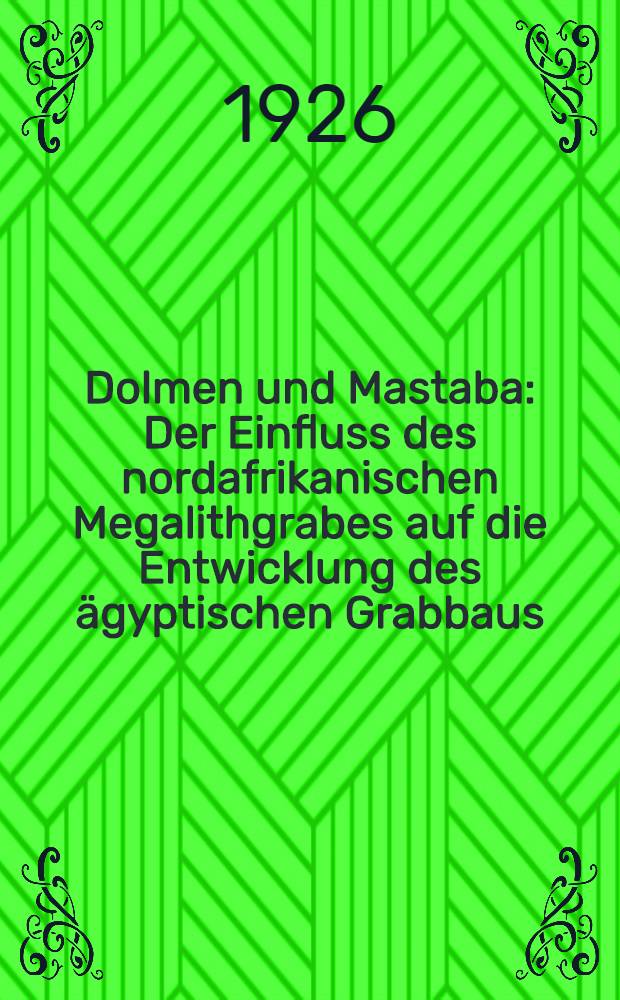 Dolmen und Mastaba : Der Einfluss des nordafrikanischen Megalithgrabes auf die Entwicklung des ägyptischen Grabbaus